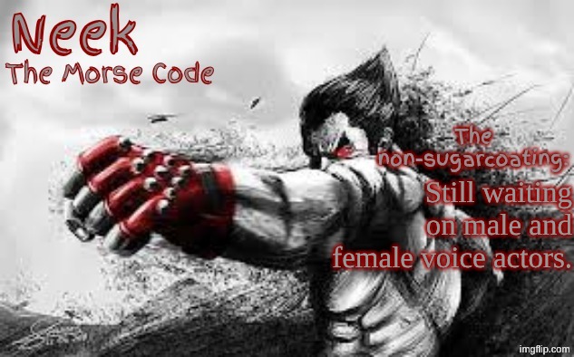 Cloud_Neek's Teritary Announcement Template | Still waiting on male and female voice actors. | image tagged in cloud_neek's teritary announcement template | made w/ Imgflip meme maker