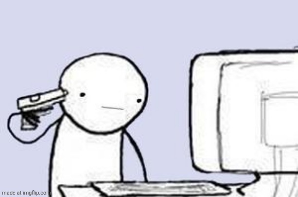 Computer Suicide | image tagged in computer suicide | made w/ Imgflip meme maker