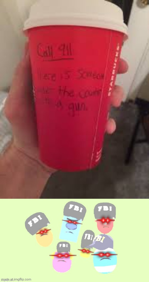 image tagged in starbucks screw you,mr men little miss fbi | made w/ Imgflip meme maker