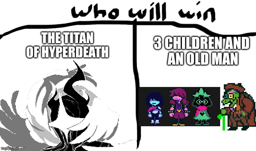 who will win | 3 CHILDREN AND 
AN OLD MAN; THE TITAN OF HYPERDEATH | image tagged in who will win | made w/ Imgflip meme maker