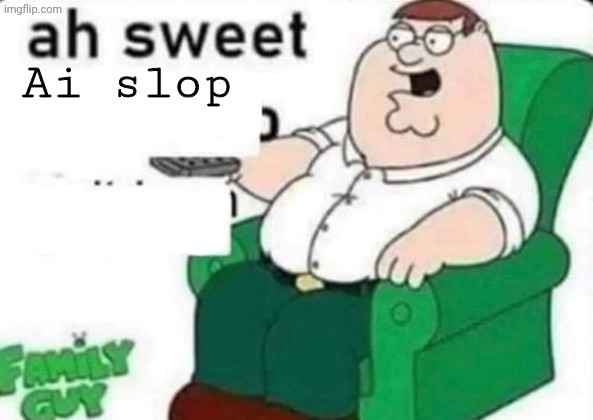 ah sweet peter griffin | Ai slop | image tagged in ah sweet peter griffin | made w/ Imgflip meme maker