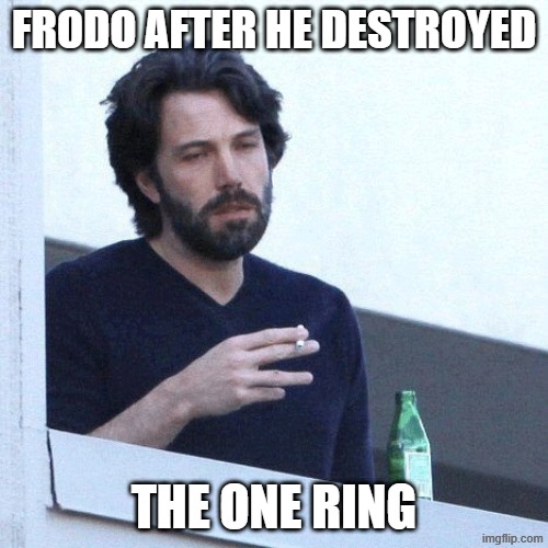 depressed balcony dude | FRODO AFTER HE DESTROYED; THE ONE RING | image tagged in depressed balcony dude | made w/ Imgflip meme maker