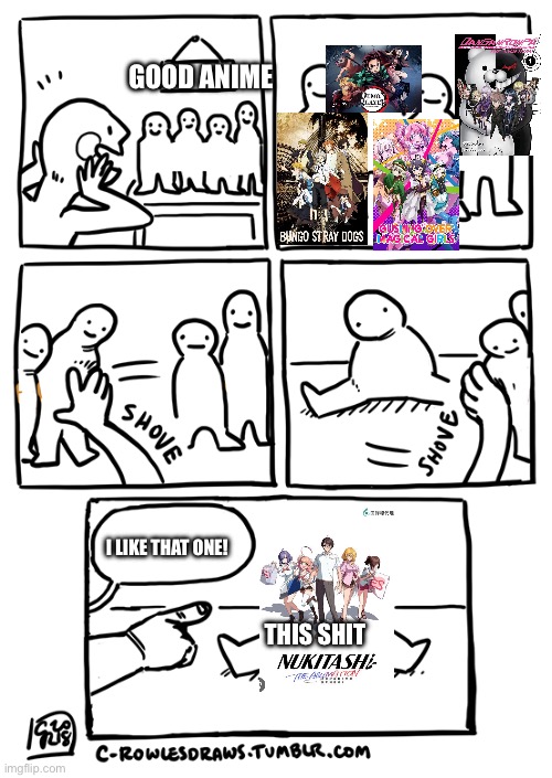 All the anime are anime I have seen/played | GOOD ANIME; I LIKE THAT ONE! THIS SHIT | image tagged in one minded | made w/ Imgflip meme maker