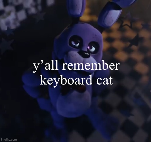goofster | y’all remember  keyboard cat | image tagged in goofster,keyboard cat,memes,nostalga,besajkhcuhhkuzshd | made w/ Imgflip meme maker