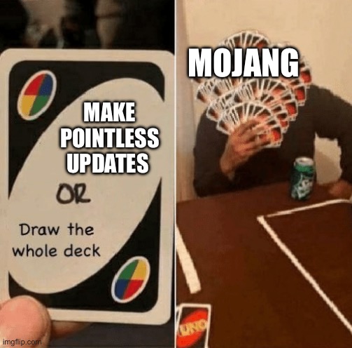 UNO Draw The Whole Deck | MOJANG; MAKE POINTLESS UPDATES | image tagged in uno draw the whole deck | made w/ Imgflip meme maker