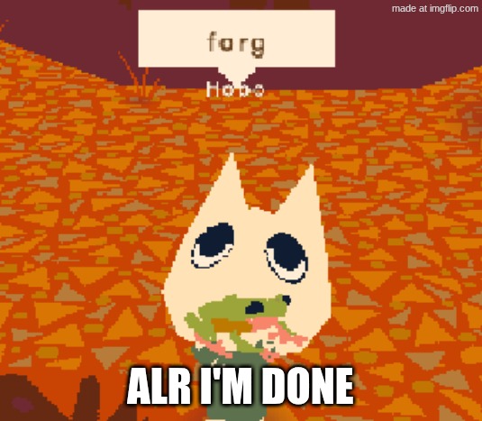 ALR I'M DONE | made w/ Imgflip meme maker
