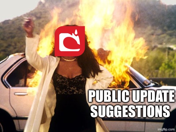 Setting Car On Fire | PUBLIC UPDATE SUGGESTIONS | image tagged in setting car on fire | made w/ Imgflip meme maker