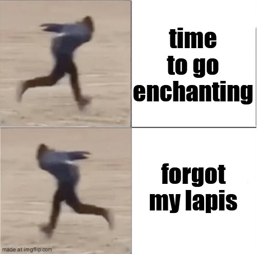 Naruto Runner Drake (Flipped) | time to go enchanting; forgot my lapis | image tagged in naruto runner drake flipped | made w/ Imgflip meme maker