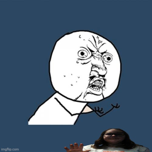 I hope I'm not noticable | image tagged in memes,y u no | made w/ Imgflip meme maker