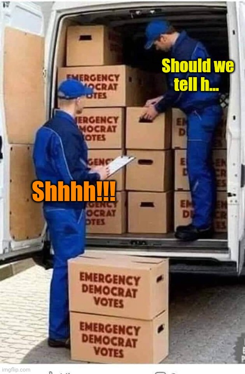 Emergency Democrat Votes | Should we tell h... Shhhh!!! | image tagged in emergency democrat votes | made w/ Imgflip meme maker