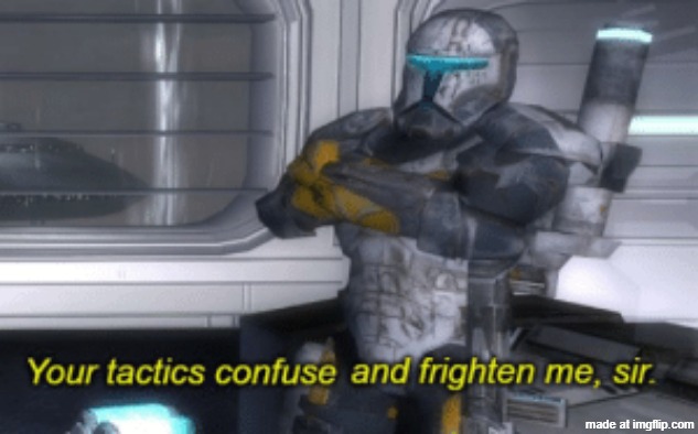 image tagged in your tactics confuse and frighten me sir | made w/ Imgflip meme maker