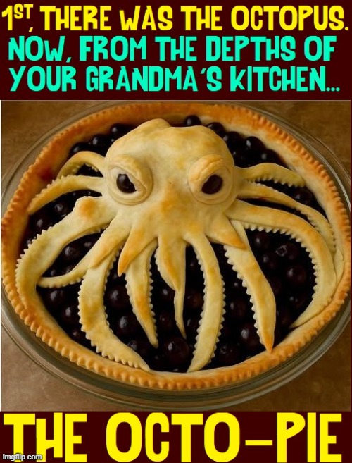 The Plural of Octopus is Octopie | image tagged in vince vance,octopus,octopi,pie,dessert,memes | made w/ Imgflip meme maker