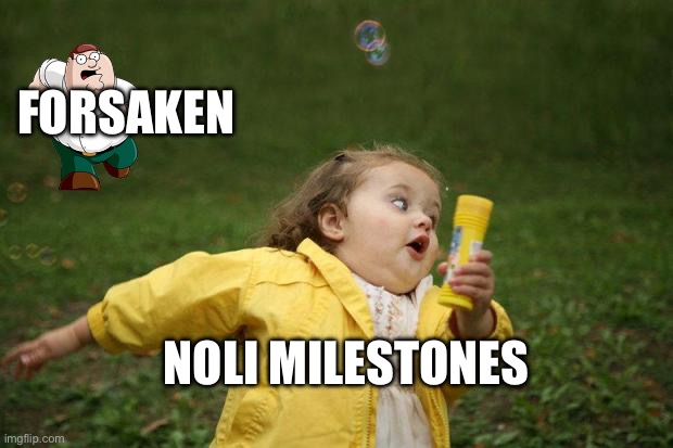 girl running | NOLI MILESTONES FORSAKEN | image tagged in girl running | made w/ Imgflip meme maker