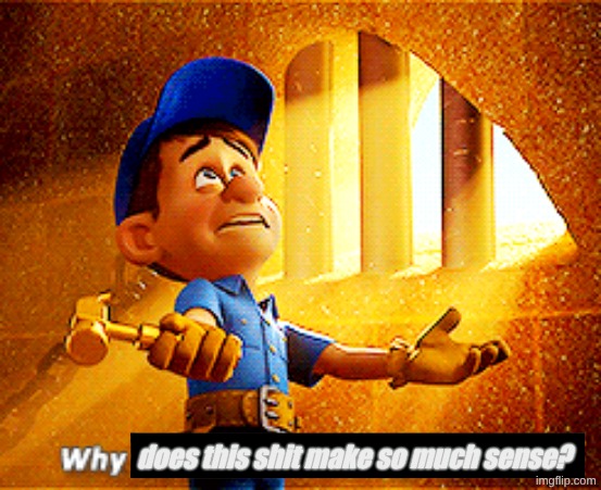 why do i fix everything i touch | does this shit make so much sense? | image tagged in why do i fix everything i touch | made w/ Imgflip meme maker