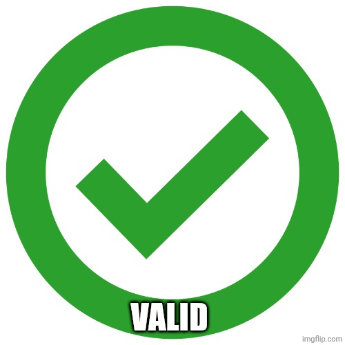 green checkmark check true | VALID | image tagged in green checkmark check true | made w/ Imgflip meme maker