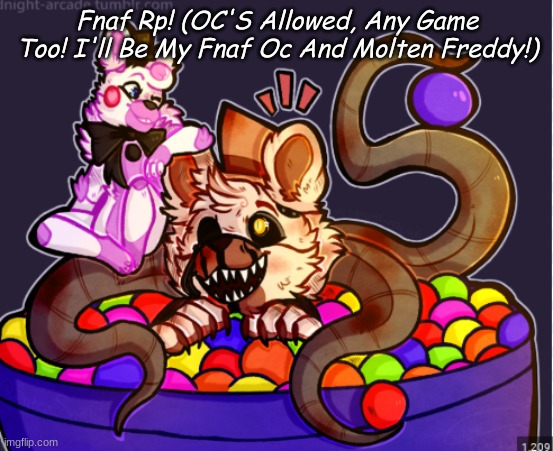 NOTE: I Do NOT Own Molten Freddy, Funtime Roxas Is My Oc, I'll Post Art Of Him One Day- | Fnaf Rp! (OC'S Allowed, Any Game Too! I'll Be My Fnaf Oc And Molten Freddy!) | image tagged in roleplaying,fnaf | made w/ Imgflip meme maker