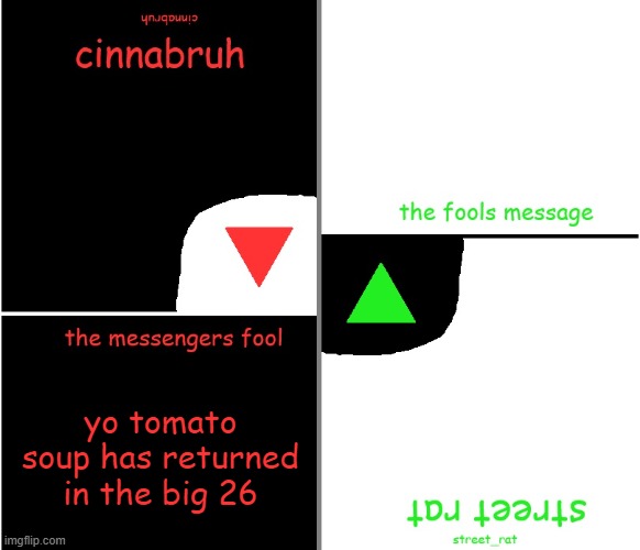 street rat n cinnabruh announcement | yo tomato soup has returned in the big 26 | image tagged in street rat n cinnabruh announcement | made w/ Imgflip meme maker