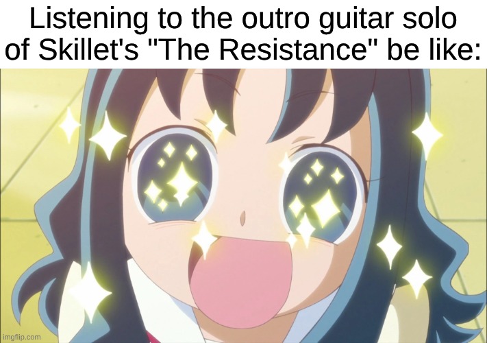 Skillet of All Bands Channeling Pantera Energy? | Listening to the outro guitar solo of Skillet's "The Resistance" be like: | image tagged in memes,music,rock music,heavy metal,precure,anime | made w/ Imgflip meme maker