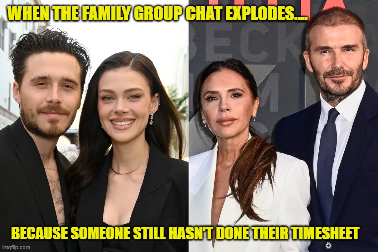Beckham Feud Timesheet Reminder | WHEN THE FAMILY GROUP CHAT EXPLODES.... BECAUSE SOMEONE STILL HASN'T DONE THEIR TIMESHEET | image tagged in beckham feud timesheet reminder,timesheet reminder,timesheet meme | made w/ Imgflip meme maker