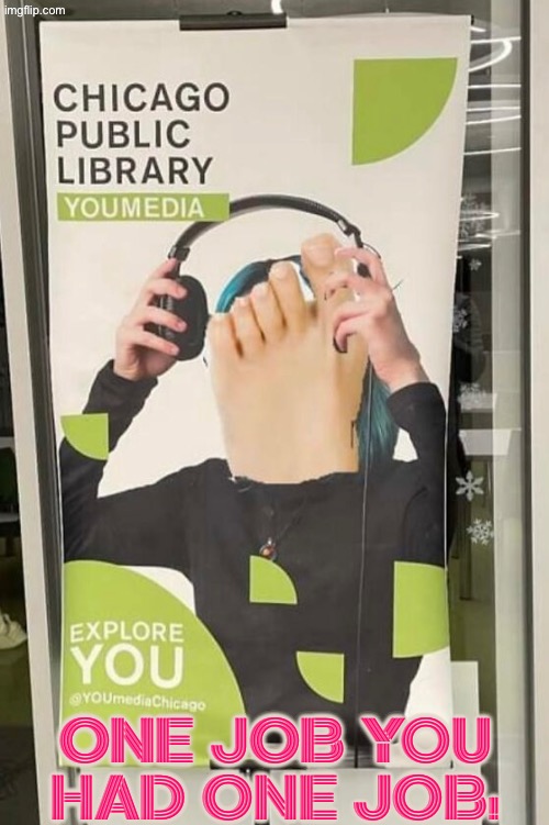 The last time I checked our ears weren't on our feet | ONE JOB YOU HAD ONE JOB! | image tagged in you had one job,task failed successfully,feet,do you are have stupid,duhhh dumbass,sign fail | made w/ Imgflip meme maker