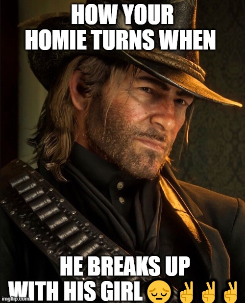 Your homie just turns emo?✌ | HOW YOUR HOMIE TURNS WHEN; HE BREAKS UP WITH HIS GIRL😔✌✌✌ | image tagged in funny meme | made w/ Imgflip meme maker