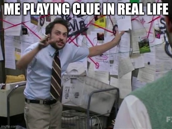 Complicated wires | ME PLAYING CLUE IN REAL LIFE | image tagged in complicated wires | made w/ Imgflip meme maker