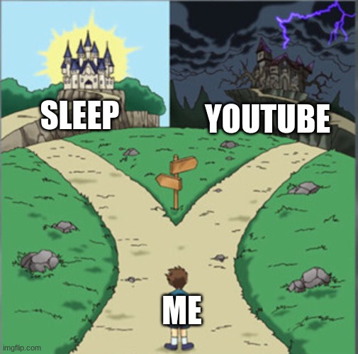 Yu-Gi-Oh Dramatic Crossroads | SLEEP; YOUTUBE; ME | image tagged in yu-gi-oh dramatic crossroads | made w/ Imgflip meme maker