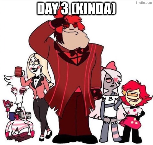 Day 3 of cursed hazbin hotel images! (i am dead on weekends and holidays) | DAY 3 (KINDA) | made w/ Imgflip meme maker