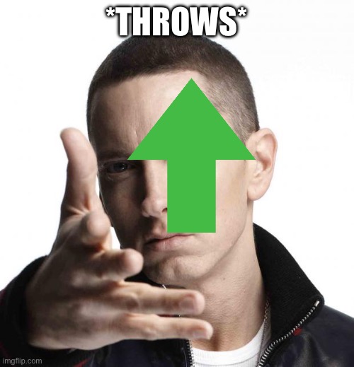 Eminem video game logic | *THROWS* | image tagged in eminem video game logic | made w/ Imgflip meme maker