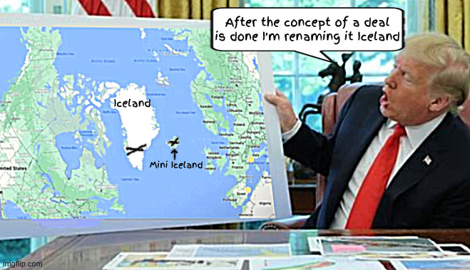 President of Venezuela renames Greenland | After the concept of a deal is done I'm renaming it Iceland; Iceland; Mini Iceland | image tagged in sharpie stupid shit,the maga marker strikes again,brain freeze,sharpie sovereignty,donald's demented dictatorship dementia | made w/ Imgflip meme maker