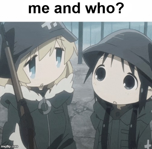me and who? | made w/ Imgflip meme maker