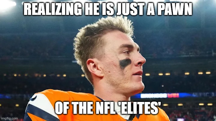 Poor Bo | REALIZING HE IS JUST A PAWN; OF THE NFL 'ELITES' | image tagged in nfl,conspiracy,gambling,money,power,corruption | made w/ Imgflip meme maker