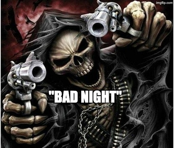 Badass Skeleton | "BAD NIGHT" | image tagged in badass skeleton | made w/ Imgflip meme maker