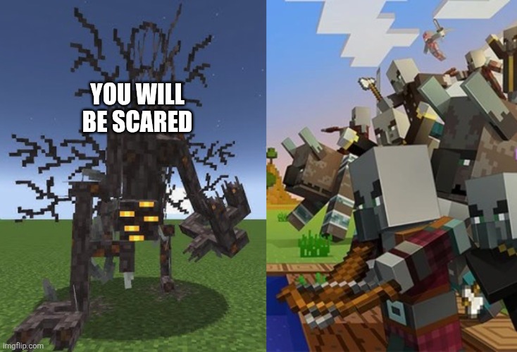 YOU WILL BE SCARED | image tagged in root of fear wilted bright render,illagers | made w/ Imgflip meme maker