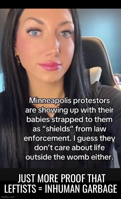 There are no depths they won’t sink to… | JUST MORE PROOF THAT
LEFTISTS = INHUMAN GARBAGE | image tagged in political meme,leftists,using babies as human shields,garbage humans,radicals,ice protests | made w/ Imgflip meme maker