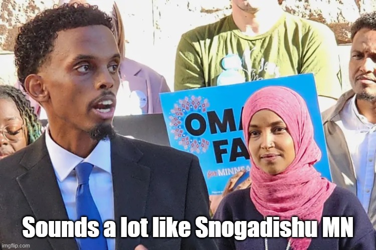 Sounds a lot like Snogadishu MN | made w/ Imgflip meme maker