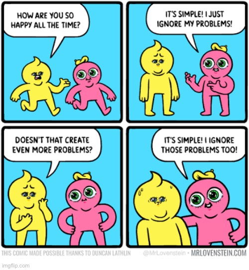 Mr. Lovenstein | image tagged in comics,mr lovenstein,always happy,ignore,problems,its simple | made w/ Imgflip meme maker