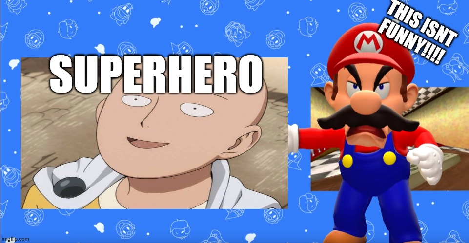 mario hates one punch man | SUPERHERO | image tagged in mario hates your joke,anime,one punch man,super mario bros,anime memes,superheroes | made w/ Imgflip meme maker