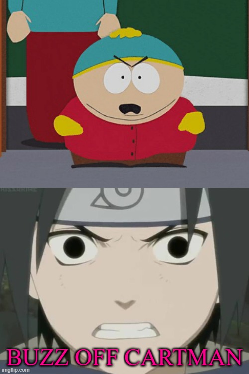 sasuke hates eric cartman | BUZZ OFF CARTMAN | image tagged in sasuke hates who,anime,south park,naruto,eric cartman,anime memes | made w/ Imgflip meme maker