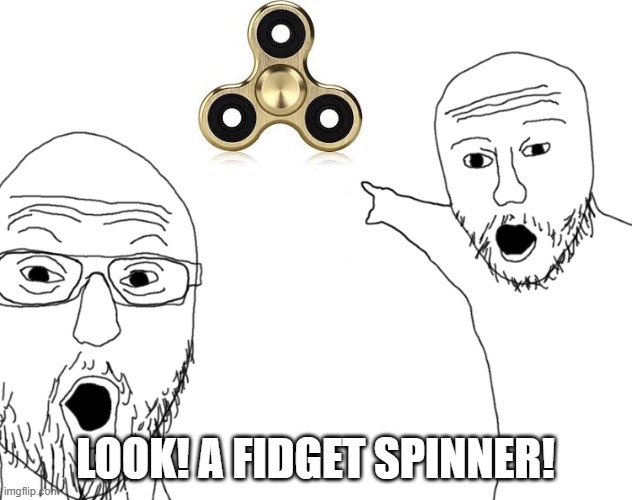 Fidget Spinner | LOOK! A FIDGET SPINNER! | image tagged in soyjak pointing,fidget spinner | made w/ Imgflip meme maker