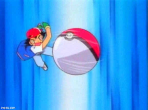 image tagged in ash ketchum throwing pokeball | made w/ Imgflip meme maker