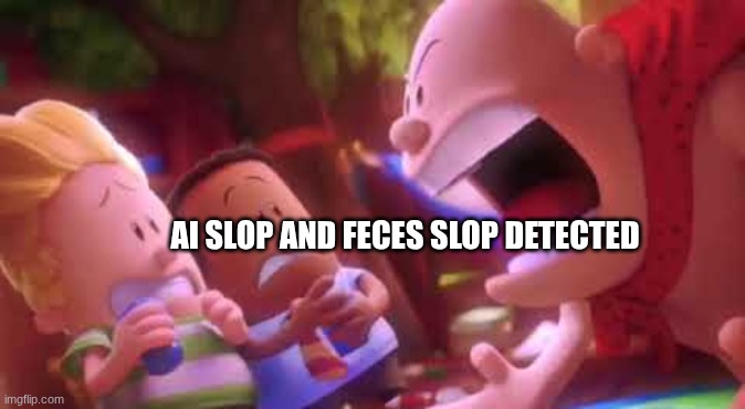 Captain Underpants Scream | AI SLOP AND FECES SLOP DETECTED | image tagged in captain underpants scream | made w/ Imgflip meme maker