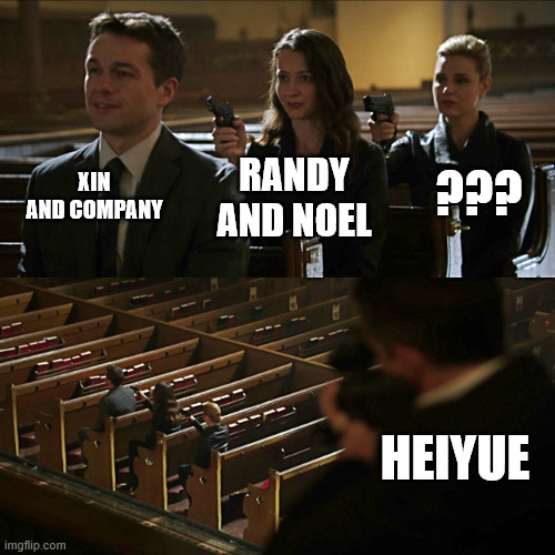 Assassination chain | XIN AND COMPANY; ??? RANDY AND NOEL; HEIYUE | image tagged in assassination chain | made w/ Imgflip meme maker