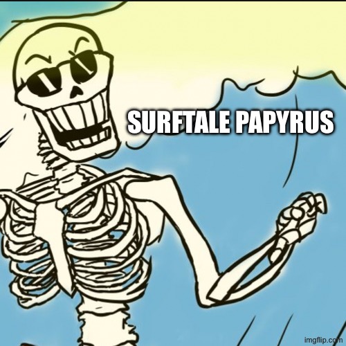 Why is his neck curving like that?! | SURFTALE PAPYRUS | made w/ Imgflip meme maker