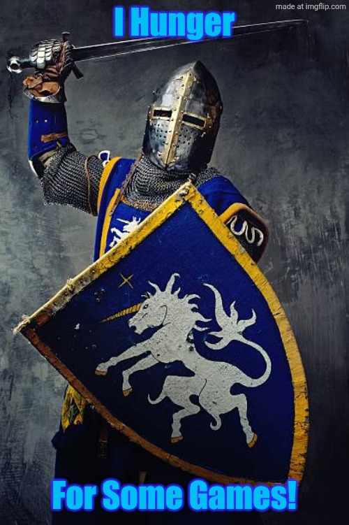 I Hunger; For Some Games! | image tagged in say that again | made w/ Imgflip meme maker