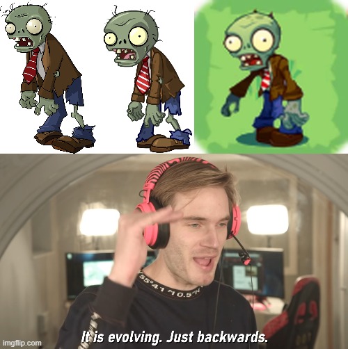 i mean like, who would ask why? | image tagged in its evolving just backwards,pvz zombie,bad design | made w/ Imgflip meme maker
