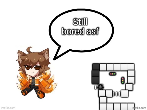 Gd_colonge_lover annoucement temp | Still bored asf; ⬛⬜⬜⬜⬜⬜
‎⬛ ‎ ‎ ‎ ‎ ‎ ‎ 🚥‎ ‎ ‎ ‎ ‎ ‎   ⬜
‎⬛ ‎ ‎ ‎ ‎ ‎ ‎ ‎ ‎ ‎‎    ‎‎ ‎🚦 ⬜
‎⬇🕷 ‎ ‎ ‎ ‎ ‎‎  ‎ ‎ ‎ ‎ ‎ ‎   ⬜
⬜⬜⬇⬇⬇⬜
‎ ‎ ‎ ‎ ‎ ‎⬜                   
‎ ‎ ‎ ‎ ‎ ‎⬜⬜⬜⬜⬜ | image tagged in gd_colonge_lover annoucement temp | made w/ Imgflip meme maker