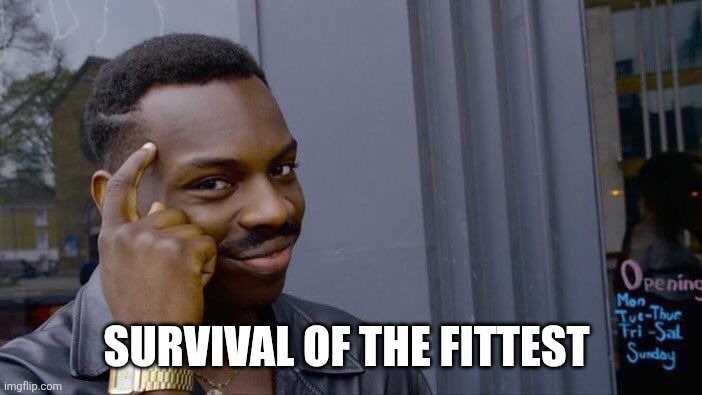 Roll Safe Think About It Meme | SURVIVAL OF THE FITTEST | image tagged in memes,roll safe think about it | made w/ Imgflip meme maker