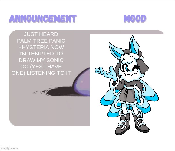her name is Bianica the moth btw. I rlly like Windmill Isle (day) and Palm Tree Panic | JUST HEARD PALM TREE PANIC +HYSTERIA NOW I'M TEMPTED TO DRAW MY SONIC OC (YES I HAVE ONE) LISTENING TO IT | image tagged in petrock's temp | made w/ Imgflip meme maker
