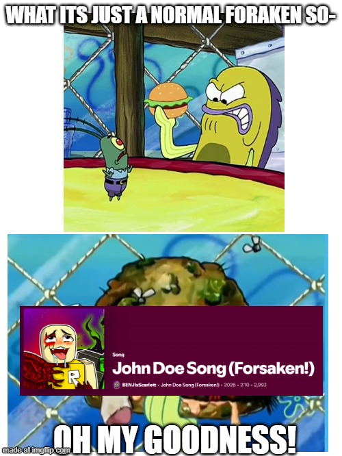 WHAT ITS JUST A NORMAL FORAKEN SO- OH MY GOODNESS! | made w/ Imgflip meme maker